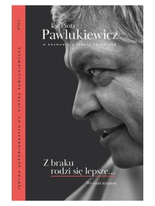 Z braku rodzi się lepsze ks. Piotr Pawlukiewicz