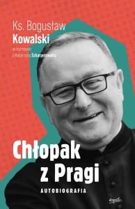 Chłopak z Pragi ks. Bogusław Kowalski