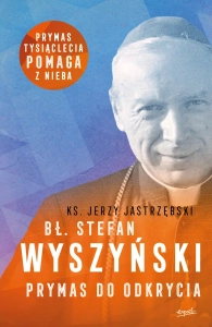 Bł. Stefan Wyszyński Prymas do odkrycia ks. Jerzy Jastrzębski