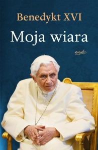 Moja wiara Benedykt XVI