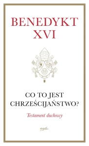 Co to jest chrześcijaństwo? Benedykt XVI
