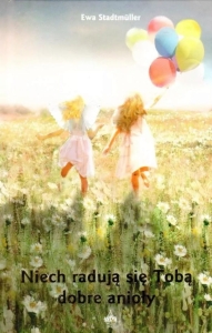 Niech radują się z Tobą dobre anioły Ewa Stadtmüller