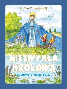 Niezwykła Królowa Rozmowy o Matce Bożej ks. Jan Twardowski