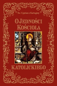 O jedności Kościoła Katolickiego św. Cyprian z Kartaginy