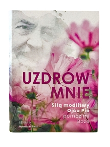 Uzdrów mnie siłą modlitwy ojca Pio