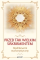 Modlitewnik eucharystyczny. Przed tak wielkim sakramentem