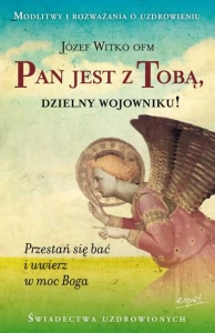 Pan jest z tobą, dzielny wojowniku! Józef Witko OFM