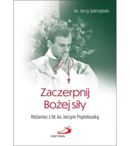 Zaczerpnij Bożej siły ks. Jerzy Jastrzębski