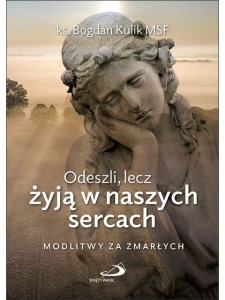 Odeszli, lecz żyją w naszych sercach. Modlitwy za zmarłych