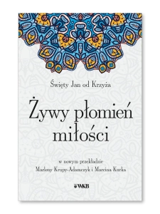Żywy płomień miłości św. Jan od Krzyża