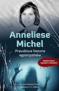 Anneliese Michel prawdziwa historia egzorcyzmów ks. J. Fortea 
